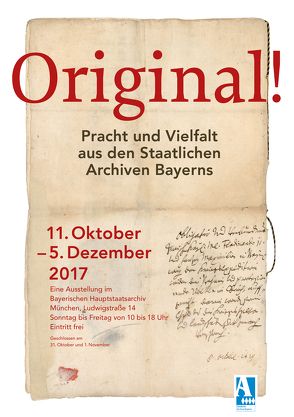 Original! Pracht und Vielfalt aus den Staatlichen Archiven Bayerns von Grau,  Bernhard, Holzapfl,  Julian, Kruse,  Christian, Ksoll-Marcon,  Margit, Rupprecht,  Klaus, Scherr,  Laura