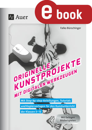 Originelle Kunstprojekte mit digitalen Werkzeugen von Bürschinger,  Falko
