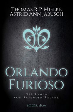 Orlando Furioso von Jabusch,  Astrid Ann, Mielke,  Thomas R. P.