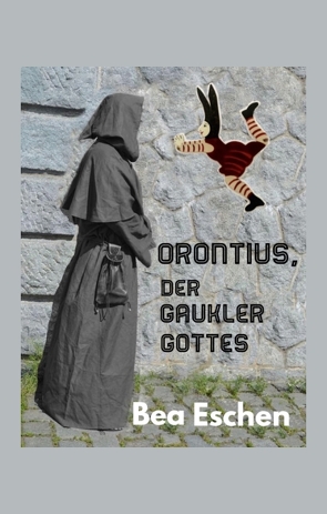 Orontius, der Gaukler Gottes von Eschen,  Bea