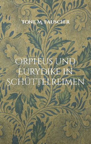 Orpheus und Eurydike in Schüttelreimen von Fauscher,  Tone M.