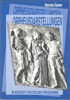 Orpheusdarstellungen im Kontext poetischer Programme von Speiser,  Manuela