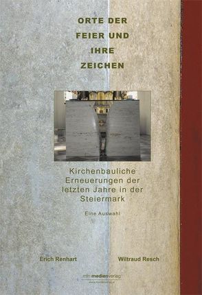 Orte der Feier und ihre Zeichen von Renhart,  Erich, Resch,  Wiltraud