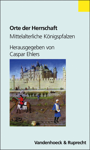 Orte der Herrschaft von Ehlers,  Caspar, Falkenstein,  Ludwig, Oexle,  Otto Gerhard, Renoux,  Annie, Schieffer,  Rudolf, Zotz,  Thomas