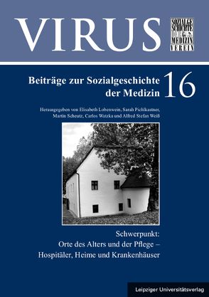 Orte des Alters und der Pflege. Hospitäler, Heime und Krankenhäuser von Lobenwein,  Elisabeth, Pichlkastner,  Sarah, Scheutz,  Martin, Watzka,  Carlos, Weiß,  Alfred Stefan