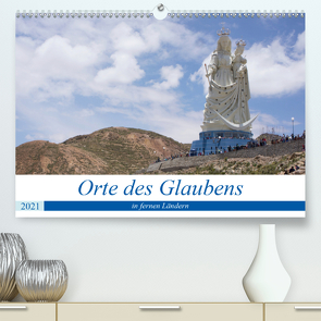 Orte des Glaubens in fernen Ländern (Premium, hochwertiger DIN A2 Wandkalender 2021, Kunstdruck in Hochglanz) von Indermuehle,  Tobias