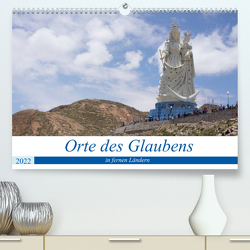 Orte des Glaubens in fernen Ländern (Premium, hochwertiger DIN A2 Wandkalender 2022, Kunstdruck in Hochglanz) von Indermuehle,  Tobias