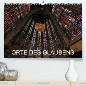Orte des Glaubens (Premium, hochwertiger DIN A2 Wandkalender 2022, Kunstdruck in Hochglanz) von Blume,  Hubertus