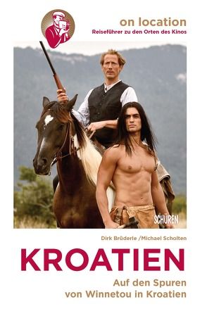 Orte des Kinos – Auf den Spuren von Winnetou und Game of Thrones in Kroatien von Brüderle,  Dirk, Scholten,  Michael