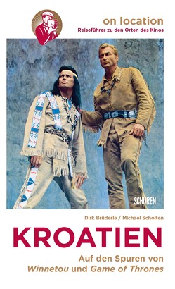 Orte des Kinos – Auf den Spuren von Winnetou und Game of Thrones in Kroatien von Brüderle,  Dirk, Scholten,  Michael