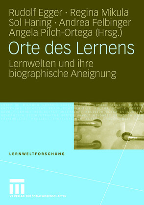 Orte des Lernens von Egger,  Rudolf, Felbinger,  Andrea, Haring,  Sol, Mikula,  Regina, Pilch Ortega,  Angela