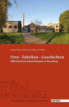 Orte – Fabriken – Geschichten von Grabherr-Schneider,  Barbara, Motter,  Barbara