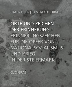 Orte und Zeichen der Erinnerung von Halbrainer,  Heimo, Lamprecht,  Gerald, Rigerl,  Georg