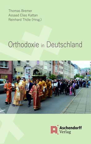 Orthodoxie in Deutschland von Bremer,  Thomas, Kattan,  Assad Elias, Thöle,  Reinhard