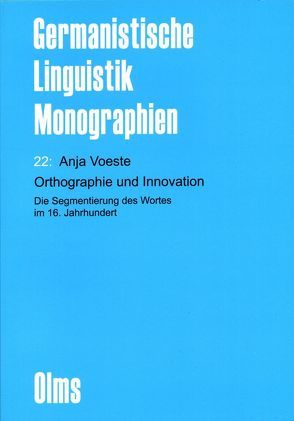 Orthographie und Innovation. Die Segmentierung des Wortes im 16. Jahrhundert von Voeste,  Anja