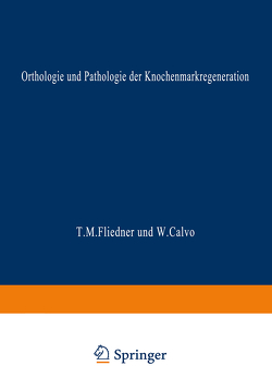 Orthologie und Pathologie der Knochenmarkregeneration von Calvo,  Wenceslao, Fliedner,  Theodor M.