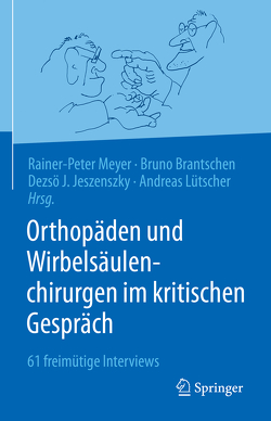 Orthopäden und Wirbelsäulenchirurgen im kritischen Gespräch von Brantschen,  Bruno, Jeszenszky,  Dezsö J., Lütscher,  Andreas, Meyer,  Rainer-Peter