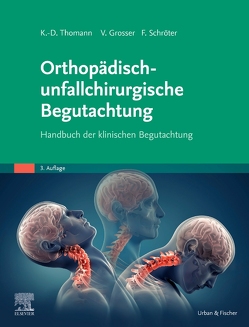 Orthopädisch-unfallchirurgische Begutachtung von Grosser,  Volker, Schröter,  Frank, Thomann,  Klaus-Dieter