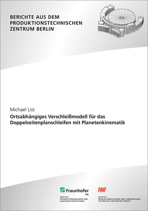 Ortsabhängiges Verschleißmodell für das Doppelseitenplanschleifen mit Planetenkinematik. von List,  Michael, Stark,  Rainer