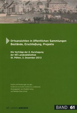 Ortsansichten in öffentlichen Sammlungen. Bestände, Erschließung, Projekte von Andraschek-Holzer,  Ralph, Kollermann,  Karl, Kranzelbinder,  Heinrich, Kreutler,  Frauke, Loinig,  Elisabeth, Maurer,  Rudolf, Motz-Linhart,  Reinelde, Opll,  Ferdinand, Pokorny-Nagel,  Kathrin, Schaukal,  Barbara, Sila,  Roland, Zankl,  Eva