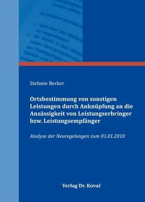 Ortsbestimmung von sonstigen Leistungen durch Anknüpfung an die Ansässigkeit von Leistungserbringer bzw. Leistungsempfänger von Becker,  Stefanie