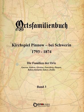 Ortsfamilienbuch Kirchspiel Pinnow – bei Schwerin 1793 – 1874. Die Familien der Orte Gneven, Godern, Görslow, Petersberg, Pinnow, Raben-Steinfeld, Sukow, Zietlitz von Ammoser,  Walter, Franta,  Ernst, Köhler,  Hans-Peter, Rachow,  Wilfried, Wossidlo,  Griet, Wossidlo,  Wilhelm