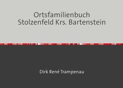 Ortsfamilienbuch Stolzenfeld Krs. Bartenstein von Trampenau,  Dirk Rene