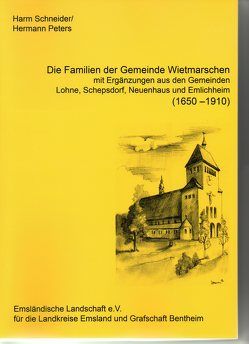 Ortsfamilienbücher Emsland/Bentheim / Die Familien der Gemeinde Wietmarschen (1650-1910), mit Ergänzungen aus den Gemeinden Lohne, Schepsdorf, Neuenhaus und Emlichheim von Peters,  Hermann, Schneider,  Harm