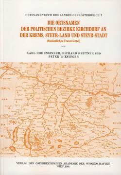 Ortsnamenbuch des Landes Oberösterreich. Gesamtwerk / Die Ortsnamen der politischen Bezirke Kirchdorf an der Krems, Steyr-Land und Steyr-Stadt von Bertol-Raffin,  Elisabeth, Hohensinner,  Karl, Reutner,  Richard, Wiesinger,  Peter