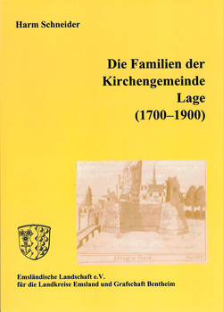 Ortsfamilienbücher Emsland/Bentheim / Die Familien der Kirchengemeinde Lage (1700-1900) von Schneider,  Harm