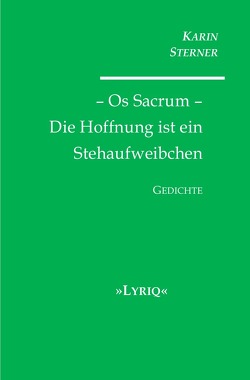 Os Sacrum – Die Hoffnung ist ein Stehaufweibchen. LYRIQ. Gedichte von Sterner,  Karin