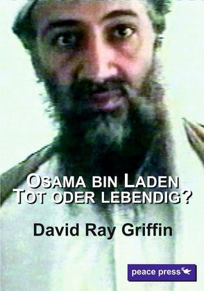 Osama bin Laden: Tot oder lebendig von Bommer,  Oliver, Griffin,  Prof. David Ray, Verlag,  peace press