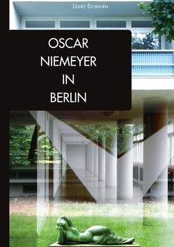 Architekten in Berlin / Oscar Niemeyer in Berlin von Eichhorn,  Ulrike