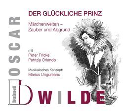 Oscar Wilde – Der glückliche Prinz von Fricke,  Peter, Gehring,  Hansjörg, Gehring,  Max, Orlando,  Patrizia, Schuster,  Lorenz, Ungureanu,  Marius, Zeilinger,  Bernadette