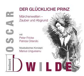 Oscar Wilde – Der glückliche Prinz von Fricke,  Peter, Gehring,  Hansjörg, Gehring,  Max, Orlando,  Patrizia, Schuster,  Lorenz, Ungureanu,  Marius, Zeilinger,  Bernadette