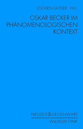 Oskar Becker im phänomenologischen Kontext von Aust,  Bernd Peter, Gabriel,  Gottfried, Gethmann,  Carl Friedrich, Henrich,  Jörn, Janich,  Peter, Sattler,  Jochen, Stekeler-Weithofer,  Pirmin, Stöltzner,  Michael, Thiel,  Christian, Wille,  Matthias, Wolters,  Gereon