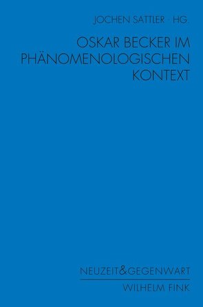 Oskar Becker im phänomenologischen Kontext von Aust,  Bernd Peter, Gabriel,  Gottfried, Gethmann,  Carl Friedrich, Henrich,  Jörn, Janich,  Peter, Sattler,  Jochen, Stekeler-Weithofer,  Pirmin, Stöltzner,  Michael, Thiel,  Christian, Wille,  Matthias, Wolters,  Gereon