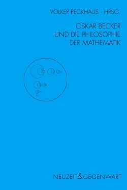 Oskar Becker und die Philosophie der Mathematik von Atten,  Mark van, Giugliano,  Antonello, Knobloch,  Eberhard, Mancosu,  Paolo, Peckhaus,  Volker, Poser,  Hans, Stekeler-Weithofer,  Pirmin, Thiel,  Christian, Wille,  Matthias