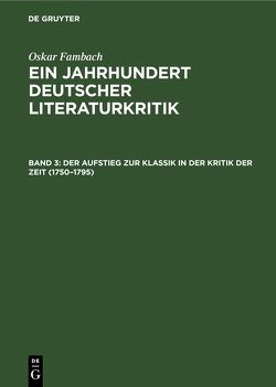 Oskar Fambach: Ein Jahrhundert Deutscher Literaturkritik / Der Aufstieg zur Klassik in der Kritik der Zeit (1750–1795) von Fambach,  Oskar