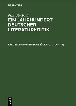 Oskar Fambach: Ein Jahrhundert Deutscher Literaturkritik / Der romantische Rückfall (1806–1815) von Fambach,  Oskar