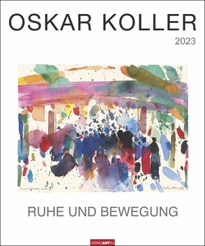 Oskar Koller – Ruhe und Bewegung Kalender 2023. Wunderschöne Aquarelle in einem Kunstkalender im Großformat. Jahres-Wandkalender 2023 für Kunstliebhaber. von Koller,  Oskar, Weingarten