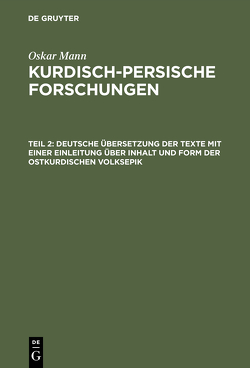 Oskar Mann: Kurdisch-persische Forschungen. Kurdische Dialekte. Die… / Deutsche Übersetzung der Texte mit einer Einleitung über Inhalt und Form der ostkurdischen Volksepik von Mann,  Oskar