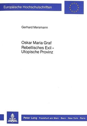 Oskar Maria Graf. Rebellisches Exil – Utopische Provinz von Mersmann,  Gerhard