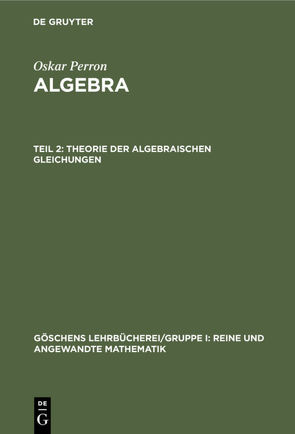 Oskar Perron: Algebra / Theorie der algebraischen Gleichungen von Perron,  Oskar