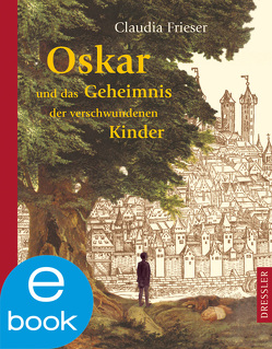 Oskar und das Geheimnis der verschwundenen Kinder von Frieser,  Claudia, Spengler,  Constanze