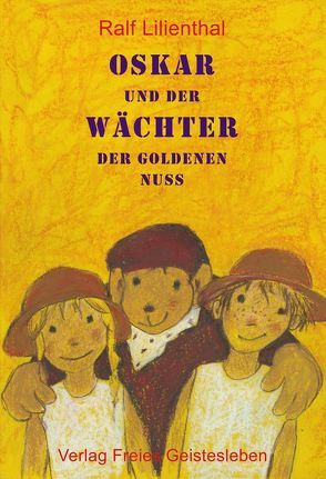 Oskar und der Wächter der Goldenen Nuss von Grünewald,  Renate, Lilienthal,  Ralf