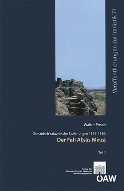 Osmanisch-safavidische Beziehungen 1545-1550: Der Fall Alḳâs Mîrzâ von Fragner,  Bert G., Posch,  Walter, Schwarz,  Florian