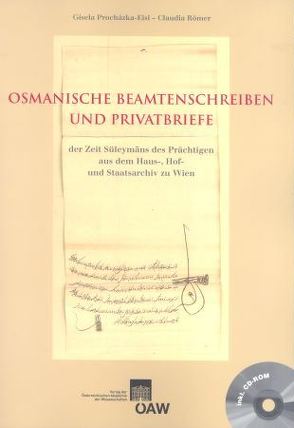 Osmanische Beamtenschreiben und Privatbriefe der Zeit Süleymans des Prächtigen aus dem Haus-, Hof- und Staatsarchiv zu Wien von Prochazka-Eisl,  Gisela, Römer,  Claudia