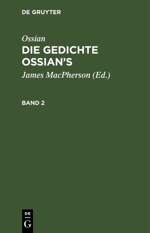 Ossian [angebl. Verf.]; James Macpherson: Die Gedichte Oisian’s / Ossian [angebl. Verf.]; James Macpherson: Die Gedichte Oisian’s. Band 2 von Ahlwardt,  Christian Wilhelm, MacPherson,  James, Ossian [angebl. Verf.]