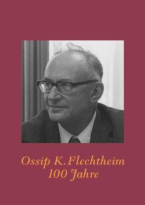 Ossip K. Flechtheim 100 Jahre von Heimann,  Siegfried